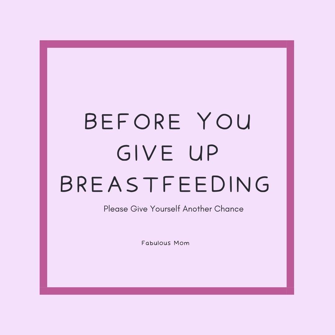 Before You Give Up Breastfeeding, Please Give Yourself Another Chance